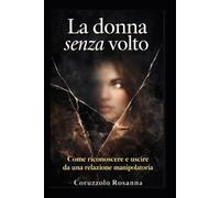 La Donna senza volto: Come riconoscere e uscire da una relazione manipolatoria