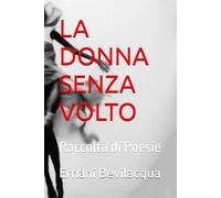 LA DONNA SENZA VOLTO: Raccolta di Poesie