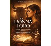 La Donna Toro - Amore, Forza e Valore (Capire il Toro)