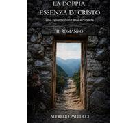 LA DOPPIA ESSENZA DI CRISTO IL ROMANZO: una resurrezione mai avvenuta