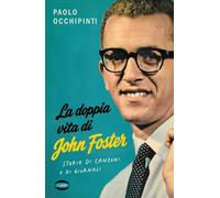 La doppia vita di John Foster. Storie di canzoni e di giornali (Voci & voci)