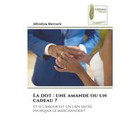 La dot : une amande ou un cadeau ?: Et si l'amour est un lien sacré, pourquoi le marchander ?