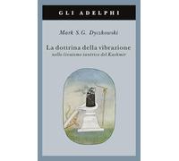 La dottrina della vibrazione nello sivaismo tantrico del Kashmir (Gli Adelphi)