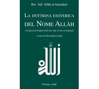 La dottrina esoterica del Nome Allāh: Trattato sull’aspirazione spirituale verso il Principio dell’esistenza mediante il Nome divino Allāh. Prima ... completa in lingua occidentale. (I gioielli)