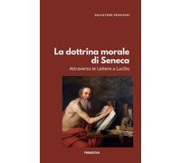 La dottrina morale di Seneca: Attraverso le Lettere a Lucilio: 2 (Paradoxa Filosofia)