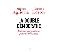 La Double Démocratie: Une Europe politique pour la croissance