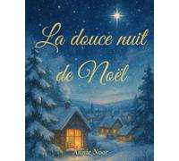 La douce nuit de Noël: Un livre du coucher réconfortant pour les enfants, rempli de la magie des fêtes