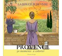 La Douceur de Vivre Provence · Livre de Coloriage pour Femmes: 50 Scènes à Colorier · Illustrations Féminines et Apaisantes · Coloriage Monochrome · Slow Life · Cadeau Femme