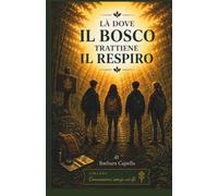 LA' DOVE IL BOSCO TRATTIENE IL RESPIRO: Un romanzo d'avventura per ragazzi dove amicizia, mistero e natura insegnano il valore del rispetto (Connessioni senza Wi-Fi)