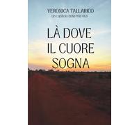 Là dove il cuore sogna: Un capitolo della mia vita