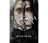 La Dragona Blanca: (FANTASÍA OSCURA)
