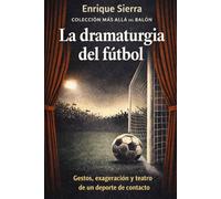 La dramaturgia del fútbol: Gestos, exageración y teatro de un deporte de contacto (Más allá del balón)