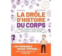 La Drôle d'histoire du corps: Moeurs, tabous et autres inventions anatomiques à travers les âges