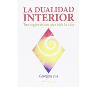 La dualidad interior: Tres reglas de oro para vivir tu vida (Narrativa Acidalia)