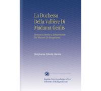 La Duchessa Della Vallière Di Madama Genlis: Romanzo Storico a Schiarimento Del Visconte Di Bragelonne.