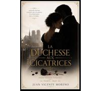 LA DUCHESSE AUX CICATRICES: AMOUR. TRAHISON. VENGEANCE.