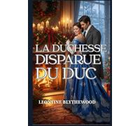 La duchesse disparue du duc: Une romance de la Régence entre mémoire, deuil et retour au foyer (Neige et Secondes Chances.)