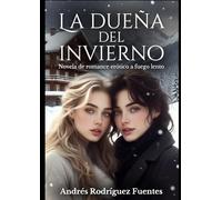 LA DUEÑA DEL INVIERNO: Novela de romance erótico a fuego lento (PASIONES SL LIMITE. SERIE DE NOVELAS CORTSS DE ROMANCE Y EROTISMO.)