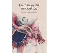 La dulzura del ornitorrinco: 10 (Piezas poéticas)
