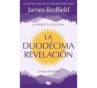 La Duodécima Revelación (La Profecía Celestina 4): La hora de decidir (No ficción)
