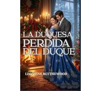 La duquesa perdida del duque: Un romance invernal de la Regencia sobre la memoria, el duelo y el regreso al hogar (Nevadas y segundas oportunidades)