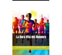 La Dura Vita dei Runners: ironiche verità, libro divertente. Idea regalo amico, collega, capo, papà, compleanno.