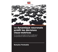 La dynamique neuronale prédit les décisions visuo-motrices: Un nouveau paradigme dans la quête pour comprendre la nature du libre arbitre (?)