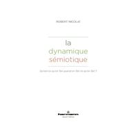 La dynamique sémiotique: Qu'est-ce qu'on fait quand on fait ce qu'on fait ?