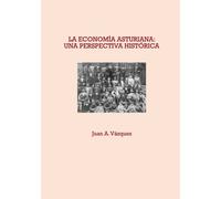 LA ECONOMÍA ASTURIANA: UNA PERSPECTIVA HISTÓRICA