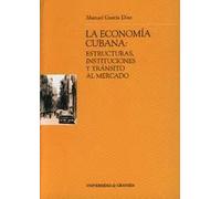 La economía cubana: estructura, instituciones y tránsito al mercado | Amador Díaz García
