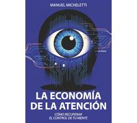 La Economía de la Atención: Cómo Recuperar el Control de Tu Mente