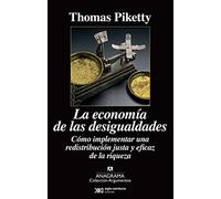 La economía de las desigualdades: Cómo implementar una redistribución justa y eficaz de la riqueza: 479 (Argumentos)