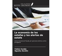 La economía de las estafas y las alertas de estafa: Cómo funciona el fraude, por qué se es víctima y cómo protegerse