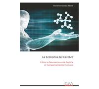 La Economía del Cerebro: Cómo la Neuroeconomía Explica el Comportamiento Humano
