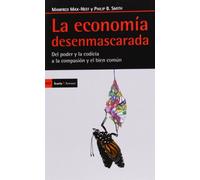 La economía desenmascarada: Del poder y la codicia a la compasión y el bien común (Antrazyt)