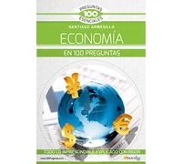 La economía en 100 preguntas (100 Preguntas esenciales)