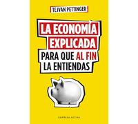 La economía explicada para que al fin la entiendas (EMPRESA ACTIVA)