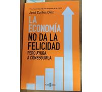 La economía no da la felicidad: pero ayuda a conseguirla (Obras diversas)