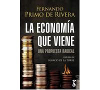 La economía que viene. Una propuesta radical | Fernando Primo De Rivera