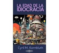 La edad de la idiocracia: Dos novelettes de Cyril M. Kornbluth (Colección BORDES)