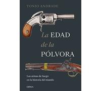 La Edad De La Polvora: Las Armas De Fuego En La Historia Del Mundo