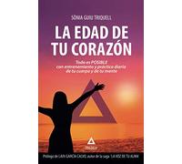 La edad de tu corazón: Todo es posible con entrenamiento y práctica diaria de tu cuerpo y de tu mente