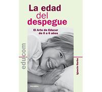 La edad del despegue - El arte de educar de 0 a 6 años (Edu.com)