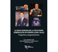 La edad dorada de la televisión generalista en España (1990-2010) Programas y programaciones (Plural)