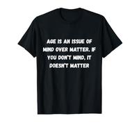 La Edad es una cuestión de Mente sobre la Materia. Si lo Haces Humor Marquee Camiseta gráfica económica