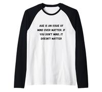 La Edad es una cuestión de Mente sobre la Materia. Si no te Importa Camiseta Manga Raglan