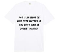 La Edad es una cuestión de Mente sobre la Materia. Si no te Importa Comfort Colors Adult Heavyweight T-Shirt