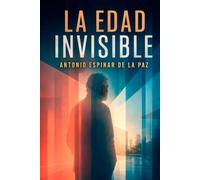 LA EDAD INVISIBLE: Nadie tiene miedo a la vejez cuando es joven