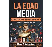 La Edad Media: 1000 datos interesantes sobre la Edad Media