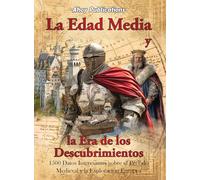 La Edad Media y la era de los descubrimientos: 1500 datos interesantes sobre el periodo medieval y la exploración europea